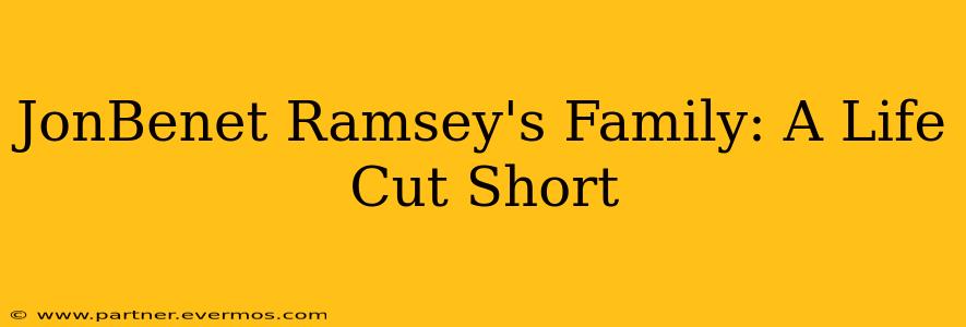 JonBenet Ramsey's Family: A Life Cut Short
