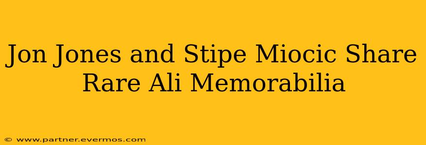 Jon Jones and Stipe Miocic Share Rare Ali Memorabilia
