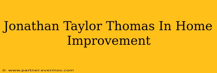 Jonathan Taylor Thomas In Home Improvement