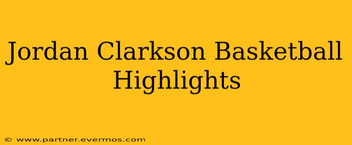 Jordan Clarkson Basketball Highlights