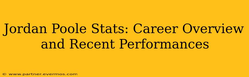 Jordan Poole Stats: Career Overview and Recent Performances