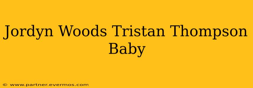 Jordyn Woods Tristan Thompson Baby