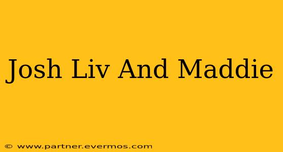 Josh Liv And Maddie