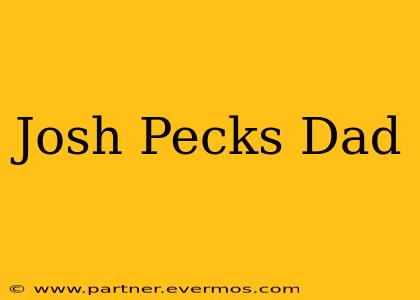 Josh Pecks Dad