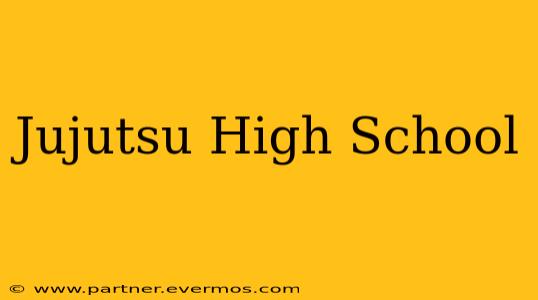 Jujutsu High School
