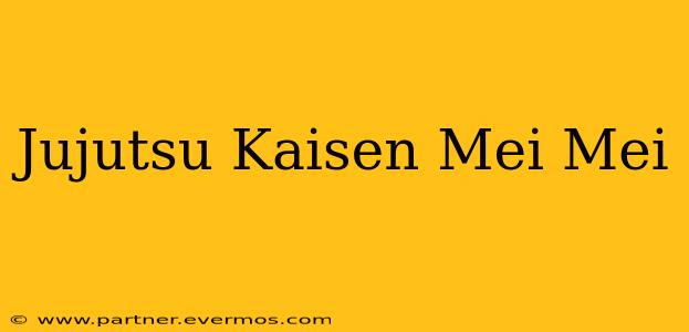 Jujutsu Kaisen Mei Mei