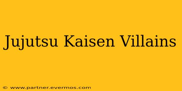 Jujutsu Kaisen Villains