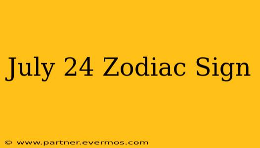 July 24 Zodiac Sign