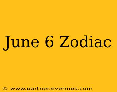 June 6 Zodiac