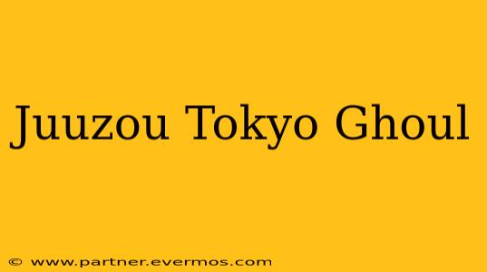 Juuzou Tokyo Ghoul
