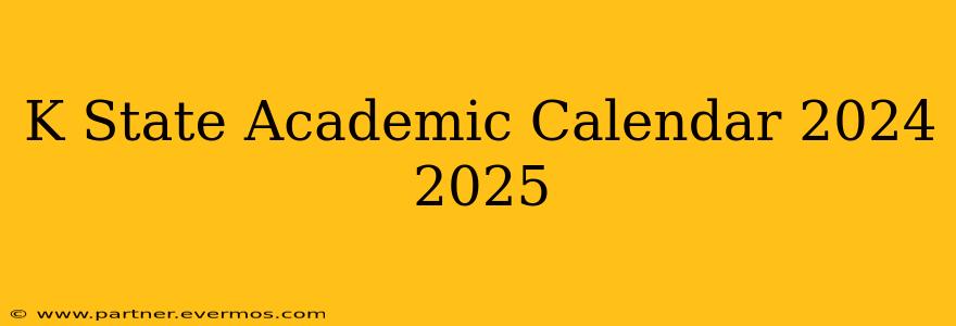 K State Academic Calendar 2024 2025