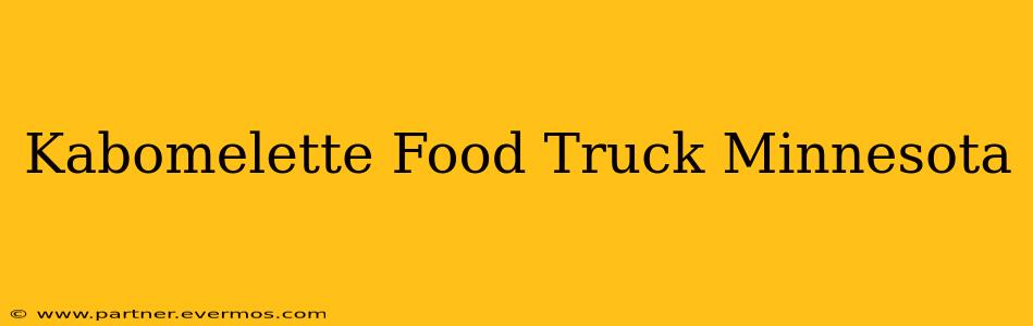 Kabomelette Food Truck Minnesota