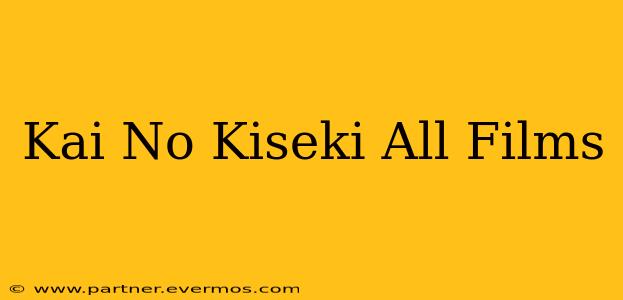 Kai No Kiseki All Films