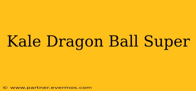 Kale Dragon Ball Super