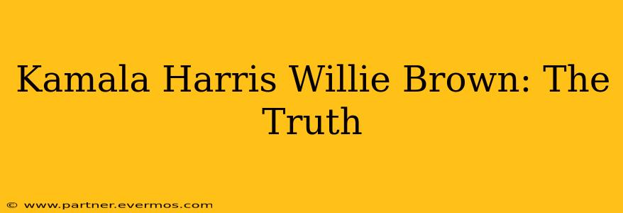 Kamala Harris Willie Brown: The Truth