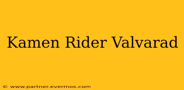 Kamen Rider Valvarad