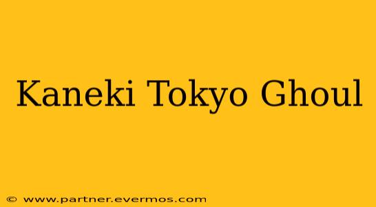 Kaneki Tokyo Ghoul