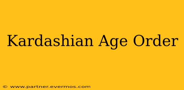 Kardashian Age Order