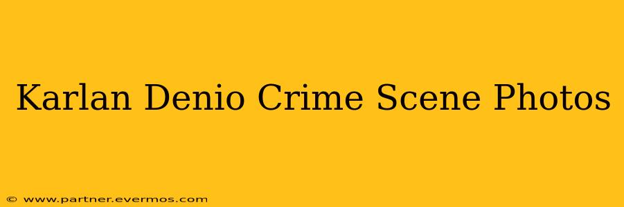 Karlan Denio Crime Scene Photos