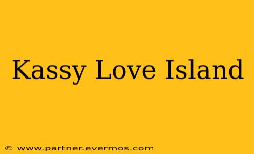 Kassy Love Island
