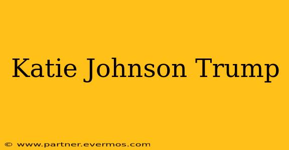 Katie Johnson Trump
