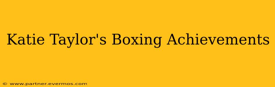 Katie Taylor's Boxing Achievements