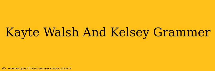 Kayte Walsh And Kelsey Grammer