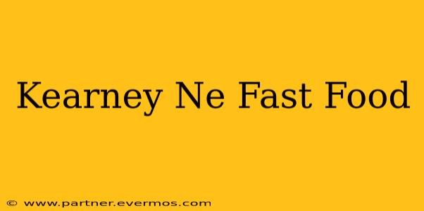 Kearney Ne Fast Food