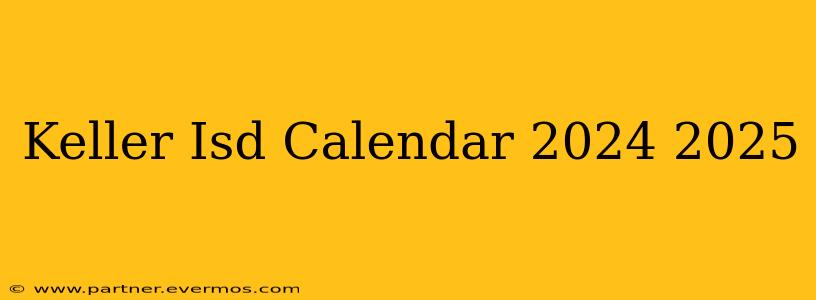 Keller Isd Calendar 2024 2025