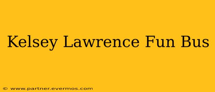 Kelsey Lawrence Fun Bus