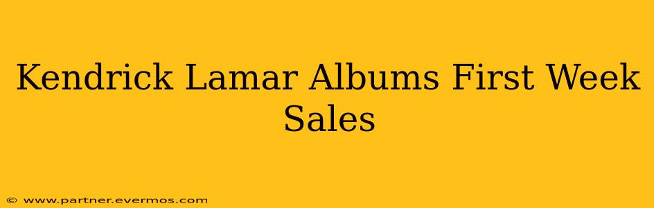 Kendrick Lamar Albums First Week Sales