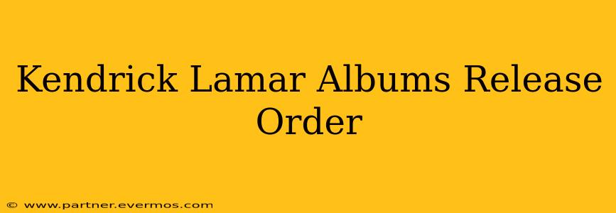 Kendrick Lamar Albums Release Order