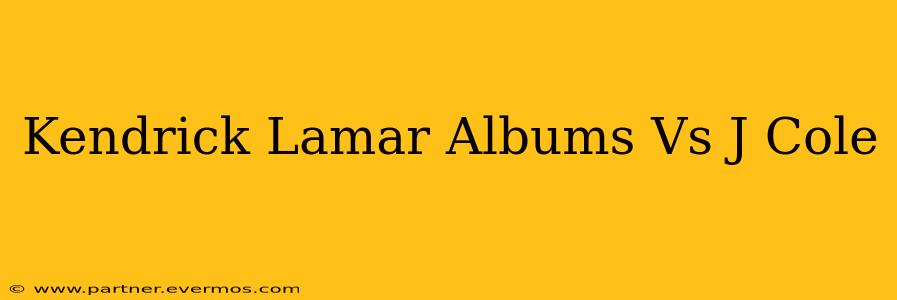 Kendrick Lamar Albums Vs J Cole
