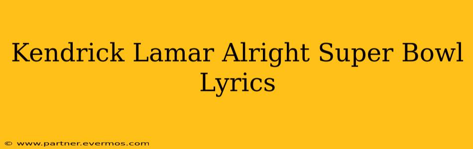 Kendrick Lamar Alright Super Bowl Lyrics