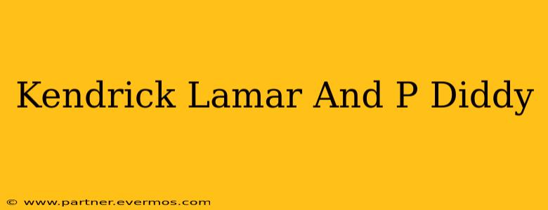 Kendrick Lamar And P Diddy