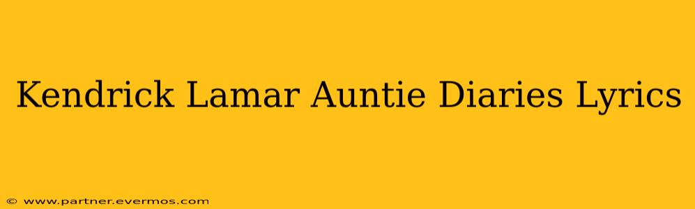 Kendrick Lamar Auntie Diaries Lyrics