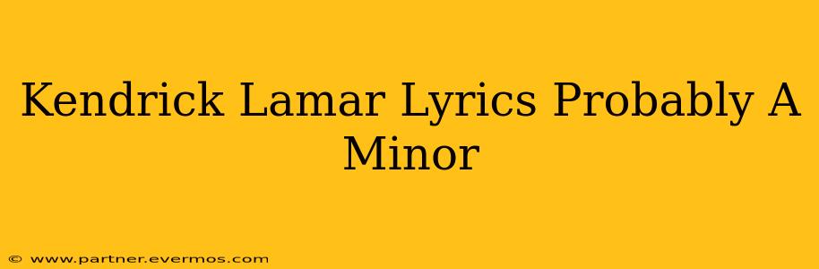 Kendrick Lamar Lyrics Probably A Minor