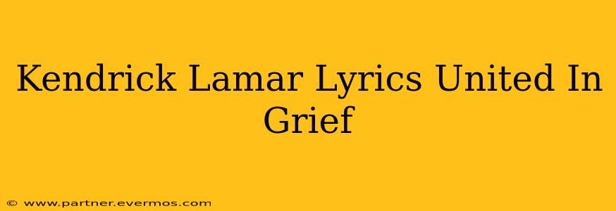 Kendrick Lamar Lyrics United In Grief