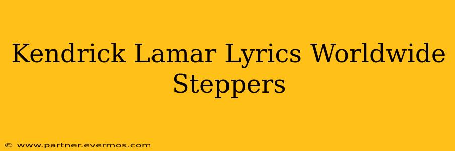 Kendrick Lamar Lyrics Worldwide Steppers