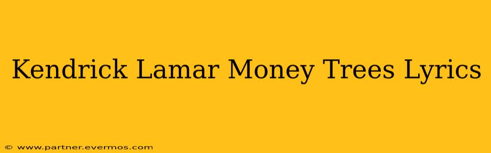 Kendrick Lamar Money Trees Lyrics