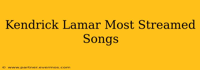 Kendrick Lamar Most Streamed Songs