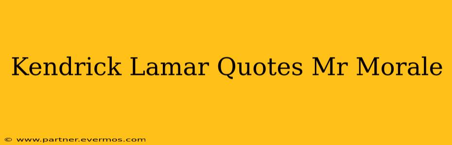 Kendrick Lamar Quotes Mr Morale