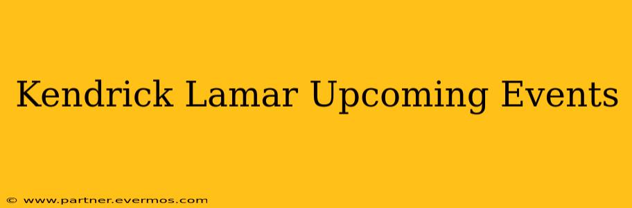 Kendrick Lamar Upcoming Events