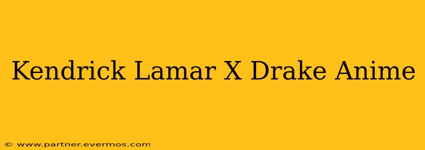 Kendrick Lamar X Drake Anime