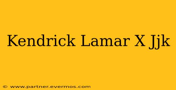 Kendrick Lamar X Jjk