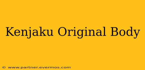 Kenjaku Original Body