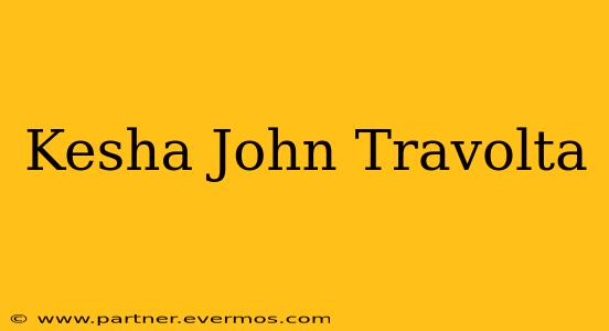 Kesha John Travolta