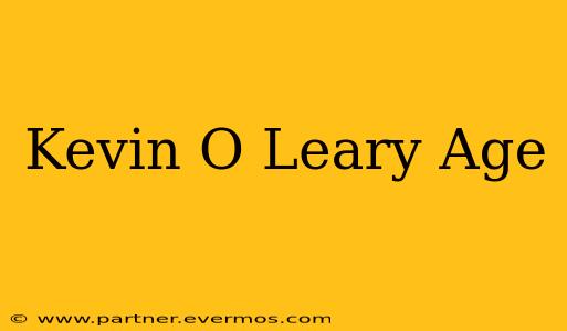 Kevin O Leary Age