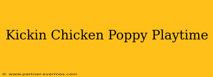 Kickin Chicken Poppy Playtime