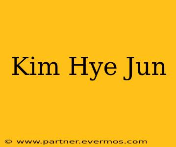 Kim Hye Jun
